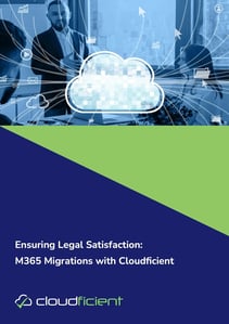 Ensuring Legal Satisfaction - M365 Migrations with Cloudficient v0.04.pdf 2024-04-29 at 3.55.44 PM-1-1